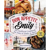 Bon Appetit， Emily： An Unofficial Cookbook for Fans of Emily in Paris