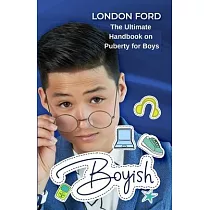 Boyish： The Ultimate Handbook on Puberty for Boys