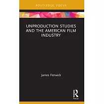 Unproduction Studies and the American Film Industry