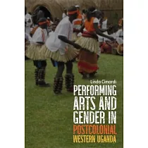 Performing Arts and Gender in Postcolonial Western Uganda