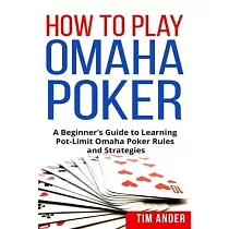 How to Play Omaha Poker： A Beginner’s Guide to Learning Pot─Limit Omaha Poker Rules and Strategies