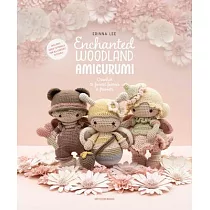 Enchanted Woodland Amigurumi： Crochet 15 Forest Fairies & Friends