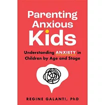 Parenting Anxious Kids： Understanding Anxiety in Children by Age and Stage