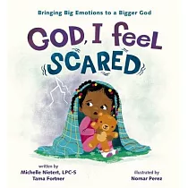 God， I Feel Scared： Bringing Big Emotions to a Bigger God