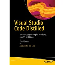Visual Studio Code Distilled： Evolved Code Editing for Windows， Macos， and Linux