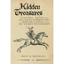 Hidden Treasures： Cultural， Social and Political Commentary in Mahler’s Songs from Des Knaben Wunderhorn