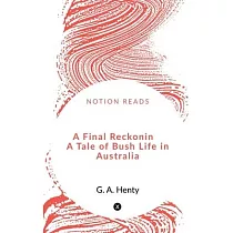 A Final Reckoning A Tale of Bush Life in Australia