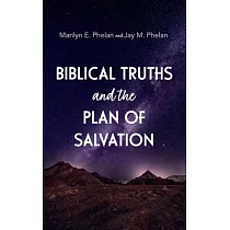 Biblical Truths and the Plan of Salvation