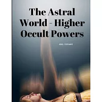 The Astral World ─ Higher Occult Powers