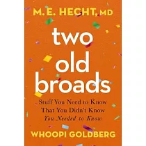 Two Old Broads： Stuff You Need to Know That You Didn’t Know You Needed to Know