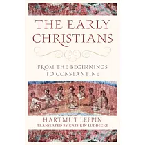 The Early Christians： From the Beginnings to Constantine
