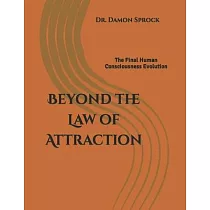 Beyond the Law of Attraction： The Final Human Consciousness Evolution