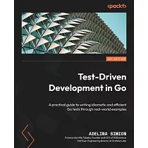 Test─Driven Development in Go： A practical guide to writing idiomatic and efficient Go tests through real─world examples