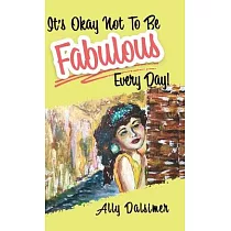 It’s Okay Not to Be Fabulous Every Day!
