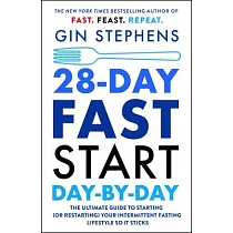 28─Day Fast Start Day─By─Day： The Ultimate Guide to Starting (or Restarting) Your Intermittent Fasting Lifestyle So It Sticks
