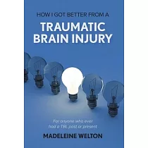 How I Got Better From A Traumatic Brain Injury： For anyone who ever had a TBI， past or present