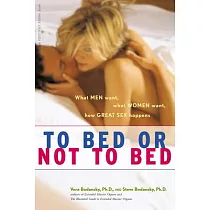 To Bed or Not to Bed： What Men Want， What Women Want， How Great Sex Happens