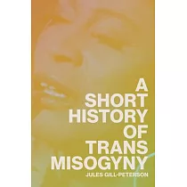 A Short History of Trans Misogyny