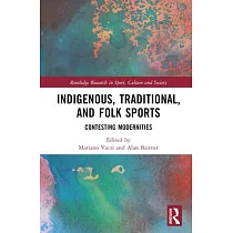 Indigenous， Traditional， and Folk Sports： Contesting Modernities