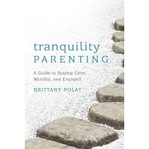 Tranquility Parenting： A Guide to Staying Calm， Mindful， and Engaged