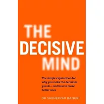The Decisive Mind： How to Make the Right Choice Every Time