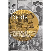 Native Foods： Agriculture， Indigeneity， and Settler Colonialism in American History