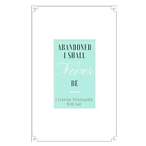 Abandoned I shall never be： A growing relationship with God.