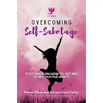 Overcoming Self─Sabotage： 11 Stories on How to Get Rid of Destructive Habits