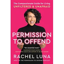 Permission to Offend： The Compassionate Guide for Living Unfiltered and Unafraid