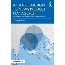 An Introduction to News Product Management： Innovation for Newsrooms and Readers