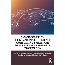 A Case─Solution Companion to Building Consulting Skills for Sport and Performance Psychology