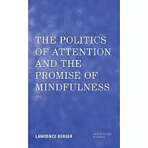 The Politics of Attention and the Promise of Mindfulness
