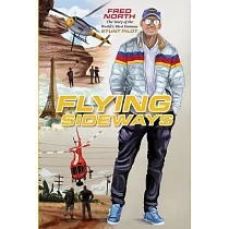 Flying Sideways： The Story of the World’s Most Famous Stunt Pilot
