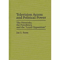 Television Access and Political Power： The Networks， the Presidency， and the Loyal Opposition