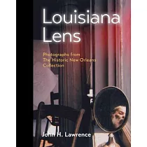 Louisiana Lens： Photographs from the Historic New Orleans Collection