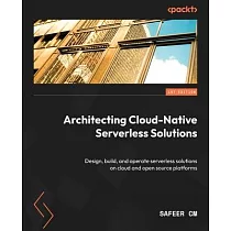 Architecting Cloud─Native Serverless Solutions： Design， build， and operate serverless solutions on cloud and open source platforms