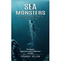 Sea Monsters： A Terrifying True Story of Survival at Sea (The Mystery of the Seas and the Nightmare of Sailors)