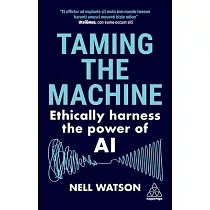 Taming the Machine： Ethically Harness the Power of AI