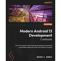 Modern Android 13 Development Cookbook： Over 70 recipes to solve Android development issues and create better apps with Kotlin and Jetpack Compose