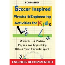 Soccer Inspired Physics & Engineering Activities for Kids： Discover the Hidden Physics and Engineering Behind Your Favorite Sport (Coding for Absolute