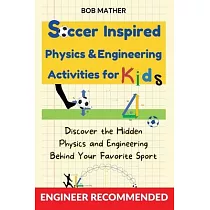 Soccer Inspired Physics & Engineering Activities for Kids： Discover the Hidden Physics and Engineering Behind Your Favorite Sport (Coding for Absolute
