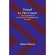 Passed by the censor： The Experience of an American Newspaper Man in France