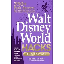 Walt Disney World Hacks， 2nd Edition： 350+ Park Secrets for Making the Most of Your Walt Disney World Vacation