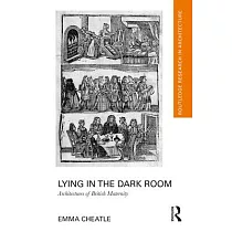 Lying in the Dark Room： Architectures of British Maternity