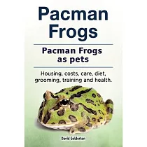 Pacman frogs. Pacman frogs as pets. Housing， costs， care， diet， grooming， training and health.