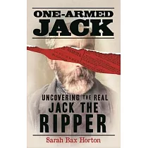 One─Armed Jack： Uncovering the Real Jack the Ripper