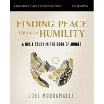 The Hidden Peace Bible Study Guide Plus Streaming Video： A Bible Study in Judges on the Lost Practice of Humility