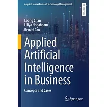 Applied Artificial Intelligence in Business： Concepts and Cases