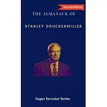 The Almanack of Stanley Druckenmiller： From Over 40 Years of Investing Wisdom with Quantum Fund and Duquesne Capital Management