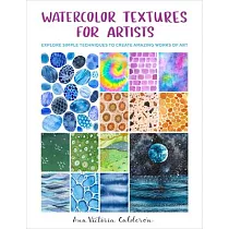 Watercolor Textures for Artists： Explore Simple Techniques to Create Amazing Works of Art
